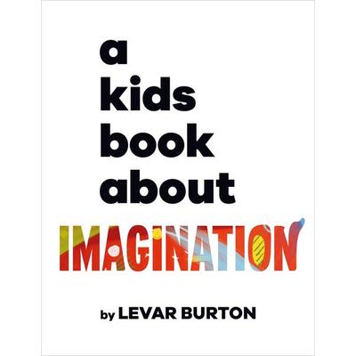A Kids Book About Imagination, Gebundene Ausgabe von LeVar Burton, Dorling Kindersley, 978-0-241-63456-1