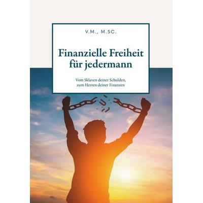 Finanzielle Freiheit für jedermann, Taschenbuch von M.Sc. V.M., Buchschmiede, 978-3-99165-140-6