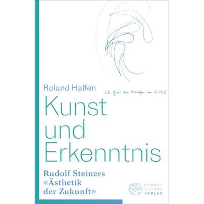 Kunst und Erkenntnis, Gebundene Ausgabe von Roland Halfen, Rudolf Steiner, 978-3-7274-5337-3