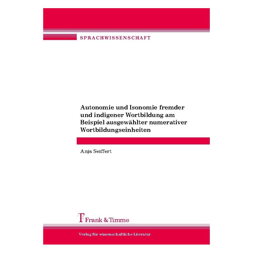 Frank & Timme Autonomie und Isonomie fremder und indigener Wortbildung am Beispiel ausgewählter numerativer Wortbi (Deutsch, Softcover, Anja Seiffert) (55190607)