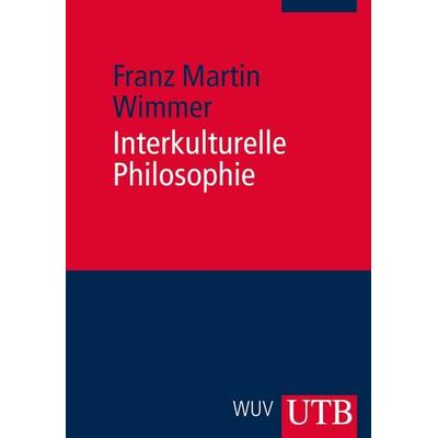 Interkulturelle Philosophie, Taschenbuch von Franz Martin Wimmer, Utb GmbH, 978-3-8252-2470-7