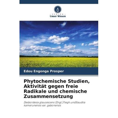 Phytochemische Studien, Aktivität gegen freie Radikale und chemische Zusammensetzung, Taschenbuch von Edou Engonga Prosper, Verlag Unser Wissen,