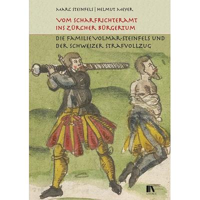 Vom Scharfrichteramt ins Zürcher Bürgertum, Gebundene Ausgabe von Marc Steinfels,Helmut Meyer, Chronos, 978-3-0340-1474-8