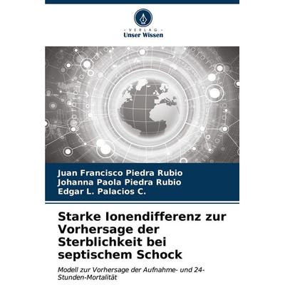 Starke Ionendifferenz zur Vorhersage der Sterblichkeit bei septischem Schock, Taschenbuch von Juan Francisco Piedra Rubio,Johanna Paola Piedra