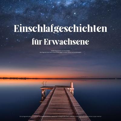 Einschlafgeschichten für Erwachsene – Sanfte Traumreisen zum Einschlafen - Haus der Einschlafgeschichten, Audio, 4069828627260