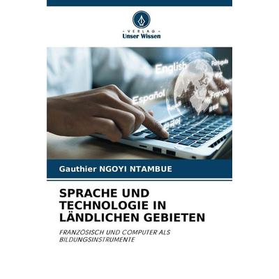 Sprache und Technologie in Ländlichen Gebieten, Taschenbuch von Gauthier Ngoyi Ntambue, Verlag Unser Wissen, 978-620-8-85952-7