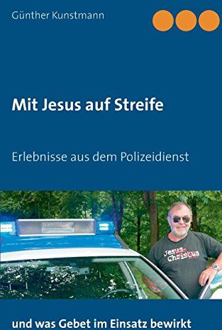 Günther Kunstmann - Mit Jesus auf Streife: Erlebnisse aus über 40 Jahren Polizeidienst - Preis vom 10.10.2026 11:48:34 h