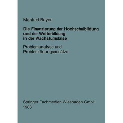 Die Finanzierung der Hochschulbildung und der Weiterbildung in der Wachstumskrise, Taschenbuch von Manfred Bayer, VS Verlag für Sozialwissenschaften,