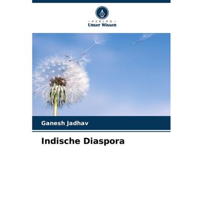 Indische Diaspora, Taschenbuch von Ganesh Jadhav, Verlag Unser Wissen, 978-620-8-70168-0
