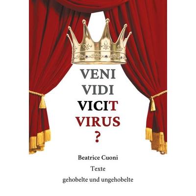 VENI VIDI VICIT VIRUS ?, Gebundene Ausgabe von Beatrice Cuoni, BoD – Books on Demand, 978-3-7526-2902-6