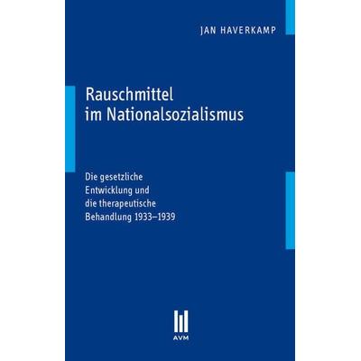 Rauschmittel im Nationalsozialismus, Taschenbuch von Jan Haverkamp, Akademische Verlagsgemeinschaft München, 978-3-86924-923-0