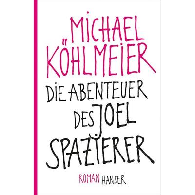 Die Abenteuer des Joel Spazierer, Gebundene Ausgabe von Michael Köhlmeier, Carl Hanser, 978-3-446-24178-7