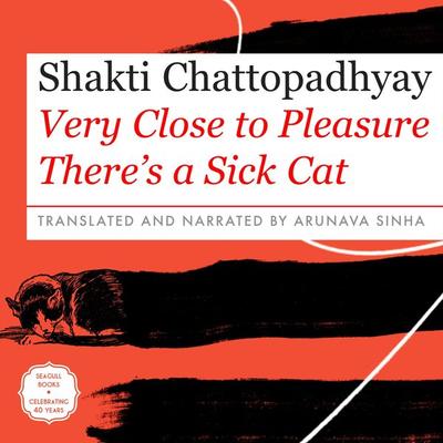 Very Close to Pleasure There's a Sick Cat - Shakti Chattopadhyay, Audio, 9781803092096