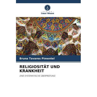 RELIGIOSITÄT UND KRANKHEIT, Taschenbuch von Bruna Tavares Pimentel, Verlag Unser Wissen, 978-620-4-80447-7