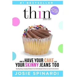 How to Have Your Cake and Your Skinny Jeans Too: Stop Binge Eating, Overeating and Dieting for Good, Ratgeber von Josie Spinardi