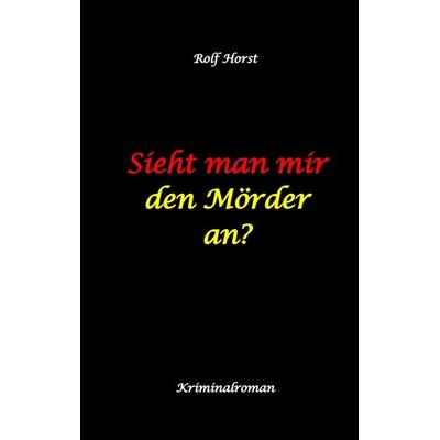 Sieht man mir den Mörder an? Autismus, Clique, Eifersucht, eigene Wohnung, Fremdgehen, Freundschaft, Mord, Nordkap, Fehmarn,, Taschenbuch von Rolf