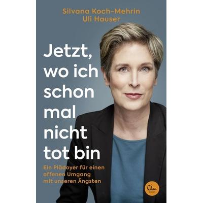 Jetzt, wo ich schon mal nicht tot bin, Taschenbuch von Silvana Koch-Mehrin,Uli Hauser, Eden Books - ein Verlag der Edel Verlagsgruppe