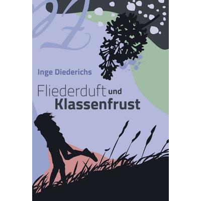 Fliederduft und Klassenfrust, Gebundene Ausgabe von Inge Diederichs, Tredition, 978-3-347-41004-6