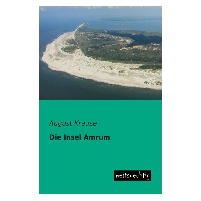 weitsuechtig Die Insel Amrum (Deutsch, Softcover, August Krause) (7467271)