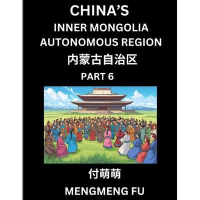 China's Inner Mongolia Autonomous Region (Part 6)- Learn Chinese Characters, Words, Phrases with Chinese Names, Surnames and Geography, Taschenbuch