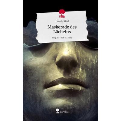 Maskerade des Lächelns. Life is a Story - story.one, Gebundene Ausgabe von Leonie Kühl, Storylution, 978-3-7115-3614-3