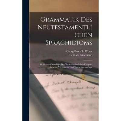 Grammatik Des Neutestamentlichen Sprachidioms, Gebundene Ausgabe von Georg Benedikt Winer,Gottlieb Lünemann, Legare Street Press, 978-1-01-799936-5