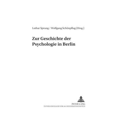 Zur Geschichte der Psychologie in Berlin, Taschenbuch von , Peter Lang GmbH, Internationaler Verlag der Wissenschaften, 978-3-631-50463-5