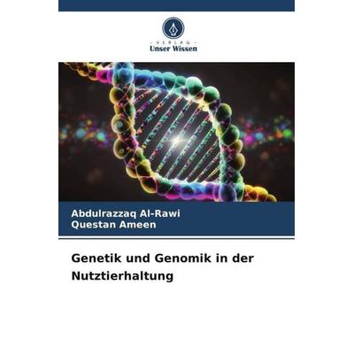 Genetik und Genomik in der Nutztierhaltung, Taschenbuch von Abdulrazzaq Al-Rawi,Questan Ameen, Verlag Unser Wissen, 978-620-6-44605-7