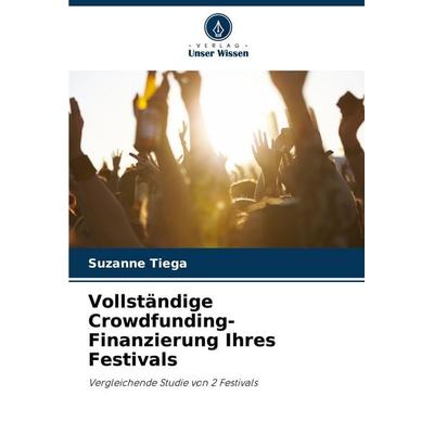 Vollständige Crowdfunding-Finanzierung Ihres Festivals, Taschenbuch von Suzanne Tiega, Verlag Unser Wissen, 978-620-6-85928-4