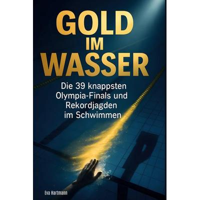 Gold im Wasser, Gebundene Ausgabe von Eva Hartmann, BoD - Books on Demand, 978-3-695-38436-5