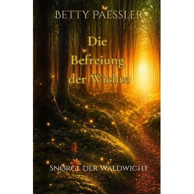 Traumreisen der Wichte / Snørgl der Waldwicht - Die Befreiung der Wichte, Taschenbuch von Betty Paessler, Epubli, 978-3-565-22900-0