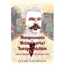 Maupassants Meisterwerke! Kurzgeschichten, Belletristik von Guy de Maupassant
