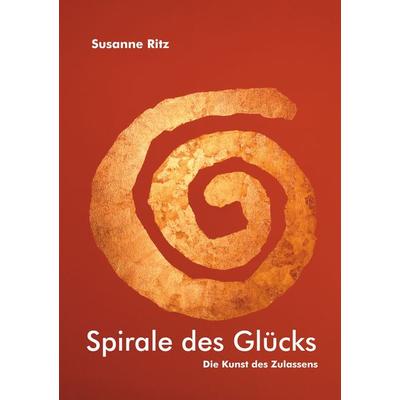 Spirale des Glücks, Taschenbuch von Susanne Ritz, BoD – Books on Demand, 978-3-7347-8782-9