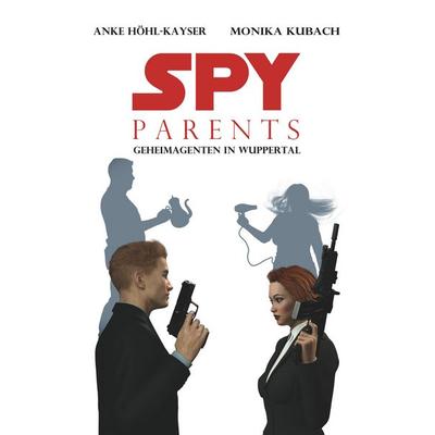 Spy Parents - Geheimagenten in Wuppertal, Taschenbuch von Anke Höhl-Kayser,Monika Kubach, BoD – Books on Demand, 978-3-7460-7805-2