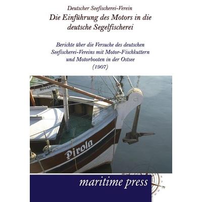 Die Einführung des Motors in die deutsche Segelfischerei, Taschenbuch von Deutscher Seefischerei-Verein, Maritimepress, 978-3-95427-056-9