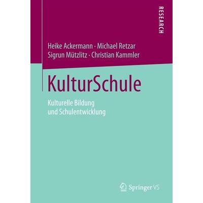 KulturSchule, Taschenbuch von Heike Ackermann,Michael Retzar,Sigrun Mützlitz,Christian Kammler, Springer Fachmedien Wiesbaden GmbH, 978-3-658-04650-7