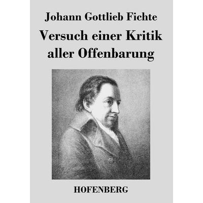 Versuch einer Kritik aller Offenbarung, Taschenbuch von Johann Gottlieb Fichte, BoD - Books on Demand, 978-3-8430-2494-5