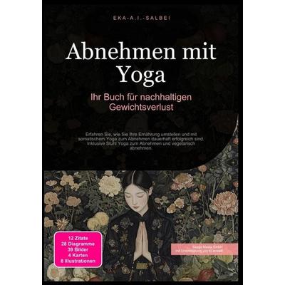 Abnehmen mit Yoga: Ihr Buch für nachhaltigen Gewichtsverlust, Taschenbuch von Eka A.I. Salbei, Epubli, 978-3-565-01142-1