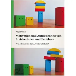 Motivation und Zufriedenheit von Erzieherinnen und Erziehern: Wie attraktiv ist der Arbeitsplatz Kit, Fachbücher von Anja Dölker