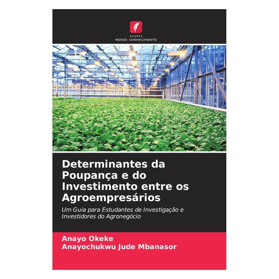 Edicoes Nosso Conhecimento Determinantes da Poupança e do Investimento entre os Agroempresários (Softcover, Anayo Okeke, Anayochukwu Jude Mbanasor) (56812935)
