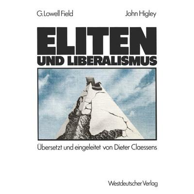 Eliten und Liberalismus, Taschenbuch von George Lowell Field,John Higley, VS Verlag für Sozialwissenschaften, 978-3-531-11632-7