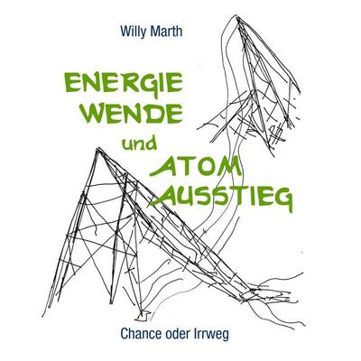 Energiewende und Atomausstieg, Taschenbuch von Willy Marth, BoD – Books on Demand, 978-3-7386-6090-6