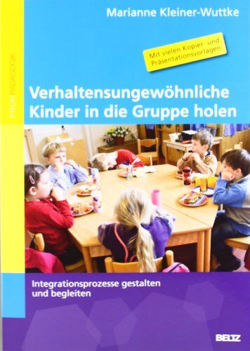 Marianne Kleiner-Wuttke - Verhaltensungewöhnliche Kinder in die Gruppe holen: Integrationsprozesse gestalten und begleiten - Preis vom 09.10.2026 07:28:09 h