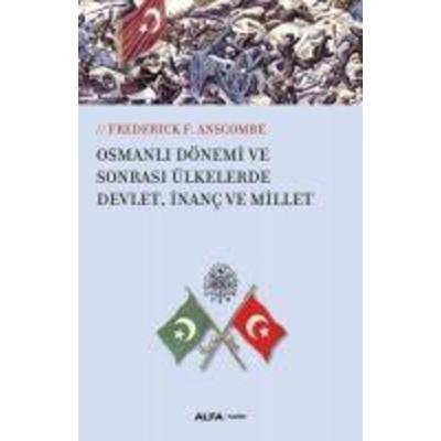 Osmanli Dönemi ve Sonrasi Ülkelerde Devlet, Inanc ve Millet, Taschenbuch von Frederick F. Anscombe, Alfa Basim Yayim Dagitim