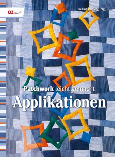 Regina Bühler - Patchwork leicht gemacht. Applikationen - Preis vom 30.09.2026 09:01:18 h