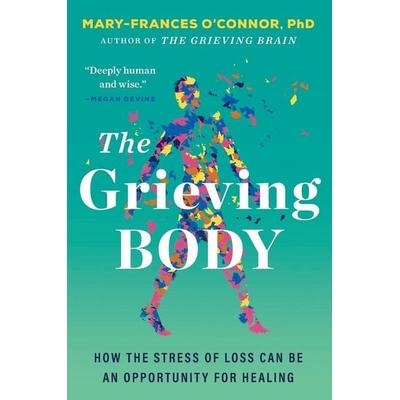 The Grieving Body, Taschenbuch von Mary-Frances O'Connor; Harper Collins (US), 978-0-06-333891-3