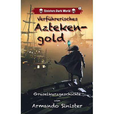 Verführerisches Aztekengold, Taschenbuch von Armando Sinister, BoD – Books on Demand, 978-3-7693-5369-3