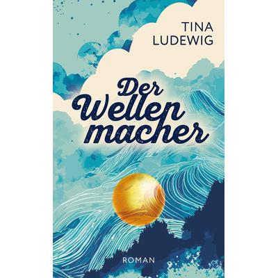 Der Wellenmacher, Taschenbuch von Tina Ludewig, Tredition, 978-3-347-92568-7