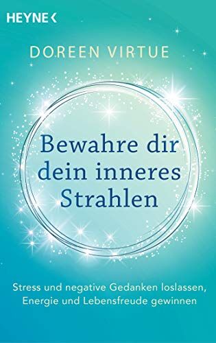 Doreen Virtue - Bewahre dir dein inneres Strahlen: Stress und negative Gedanken loslassen, Energie und Lebensfreude gewinnen - Preis vom 09.10.2026 07:28:09 h