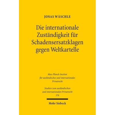 Die internationale Zuständigkeit für Schadensersatzklagen gegen Weltkartelle, Taschenbuch von Jonas Wäschle, Mohr Siebeck, 978-3-16-155017-1